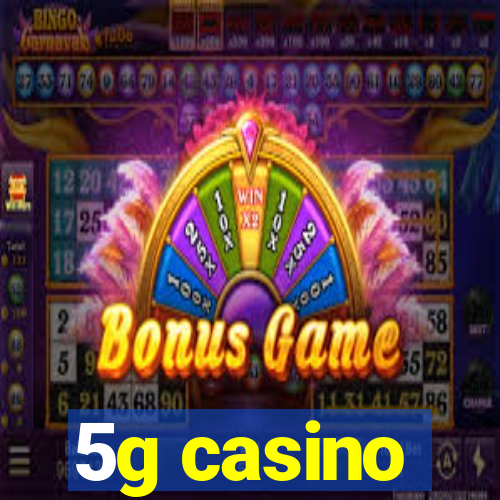 5g casino